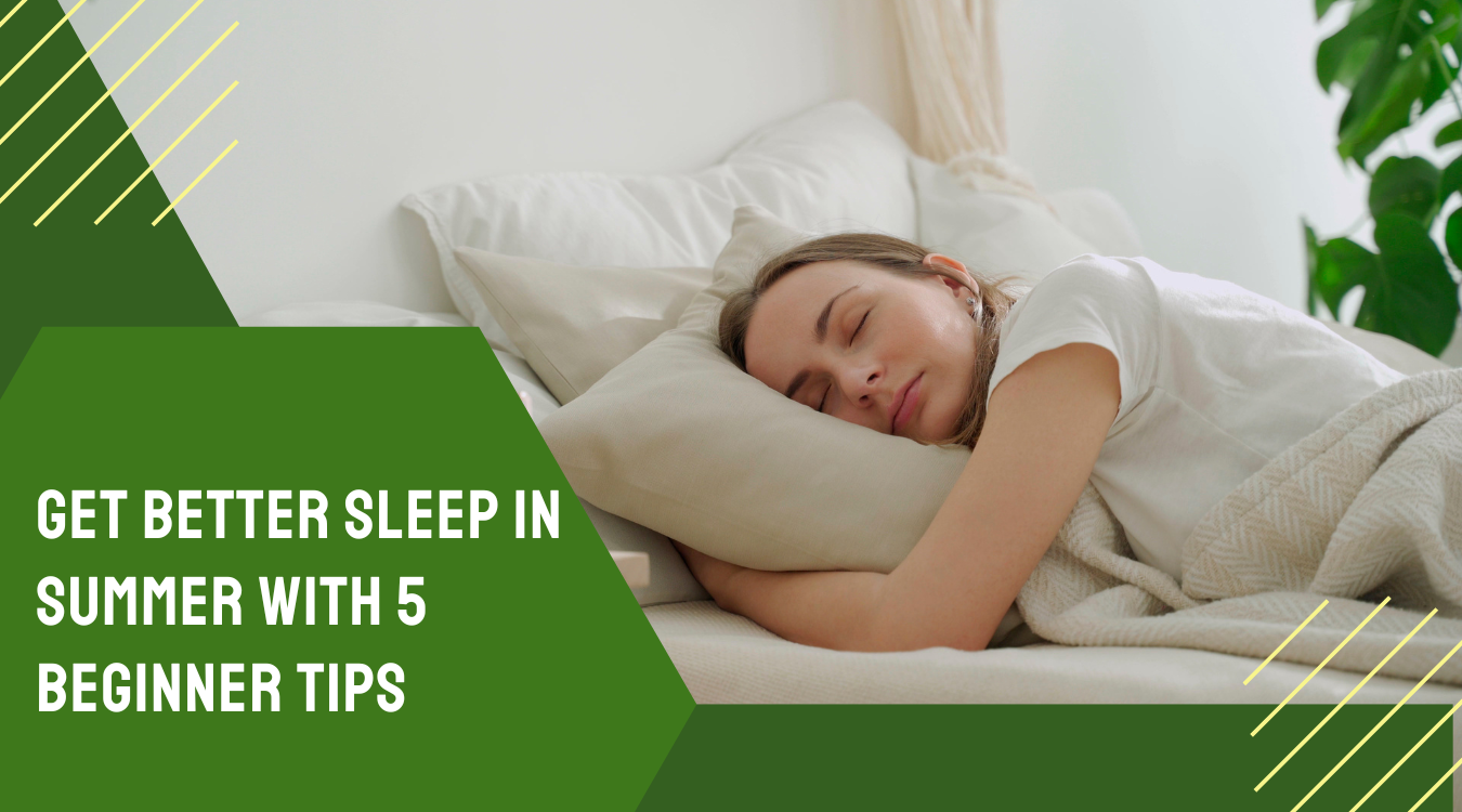 Get Better Sleep in Summer with 5 Beginner Tips
